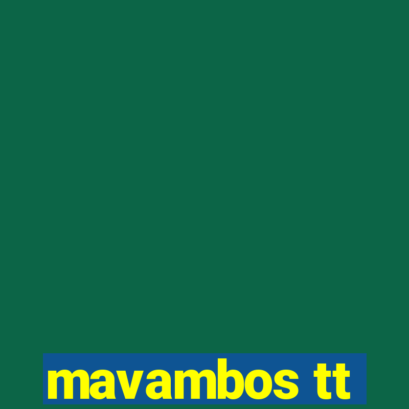 mavambos tt